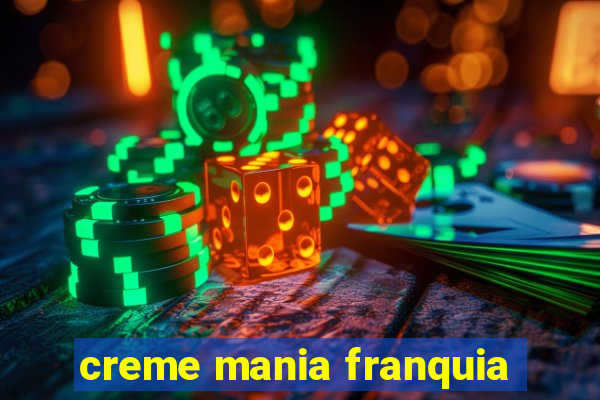 creme mania franquia